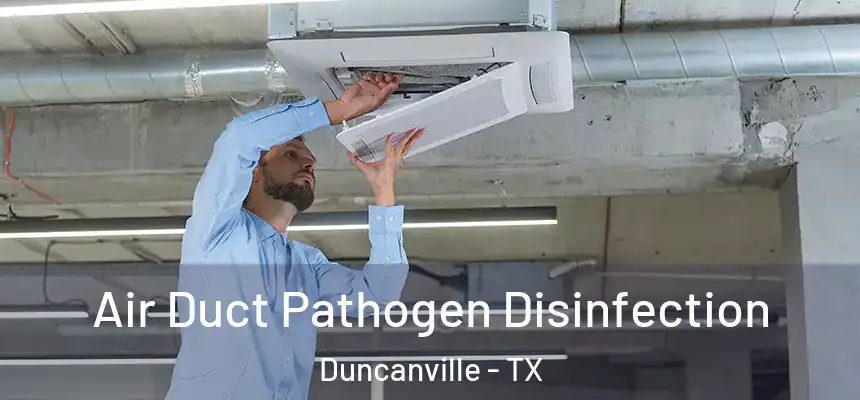 Air Duct Pathogen Disinfection Duncanville - TX