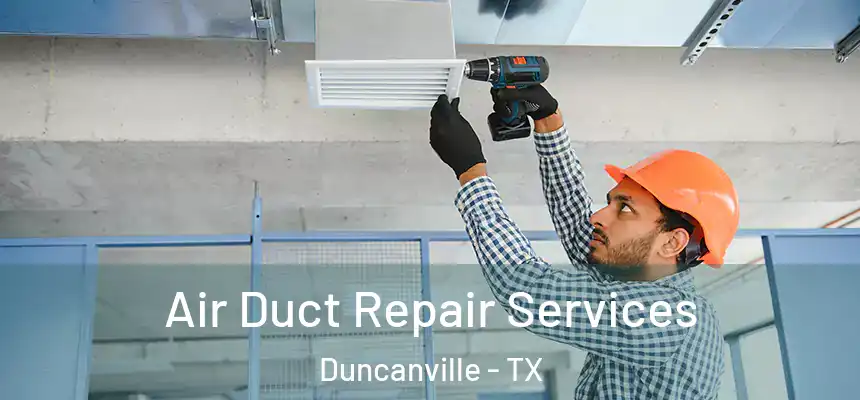 Air Duct Repair Services Duncanville - TX