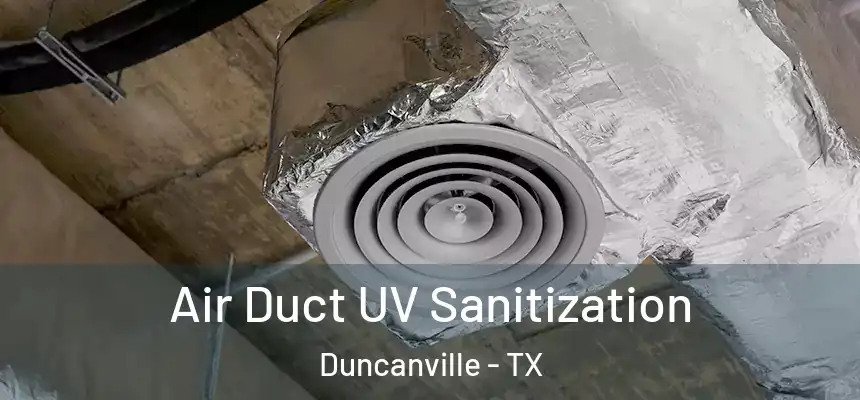 Air Duct UV Sanitization Duncanville - TX