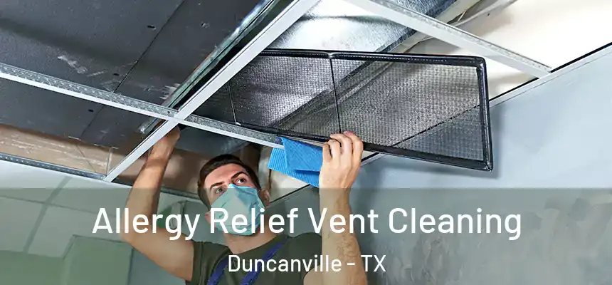  Allergy Relief Vent Cleaning Duncanville - TX