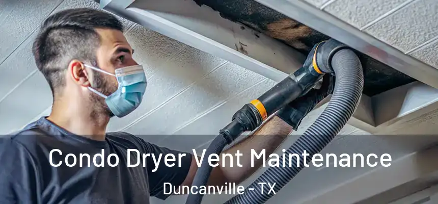Condo Dryer Vent Maintenance Duncanville - TX