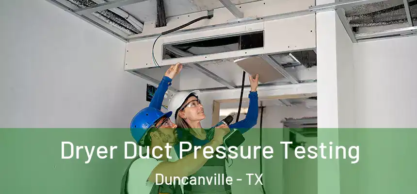  Dryer Duct Pressure Testing Duncanville - TX
