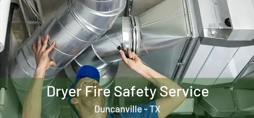 Dryer Fire Safety Service Duncanville - TX