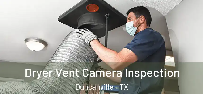 Dryer Vent Camera Inspection Duncanville - TX