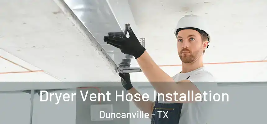 Dryer Vent Hose Installation Duncanville - TX