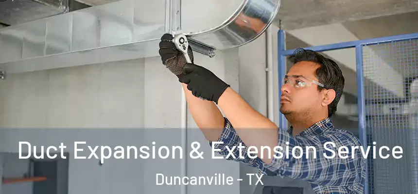  Duct Expansion & Extension Service Duncanville - TX