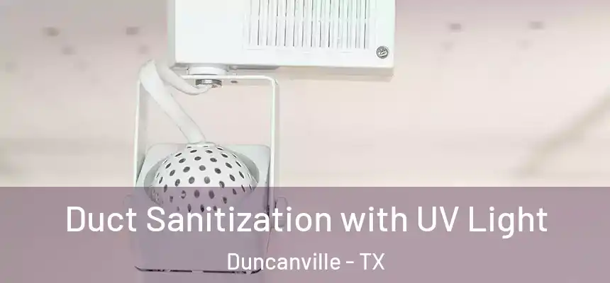 Duct Sanitization with UV Light Duncanville - TX