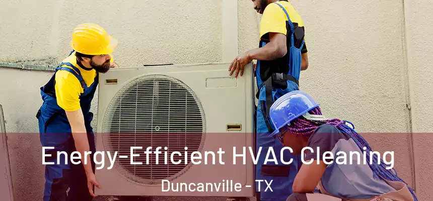 Energy-Efficient HVAC Cleaning Duncanville - TX