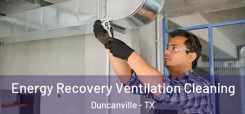 Energy Recovery Ventilation Cleaning Duncanville - TX