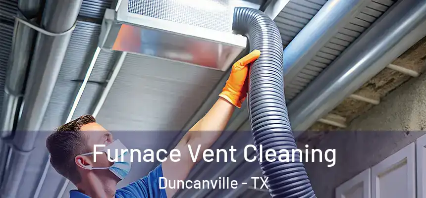 Furnace Vent Cleaning Duncanville - TX