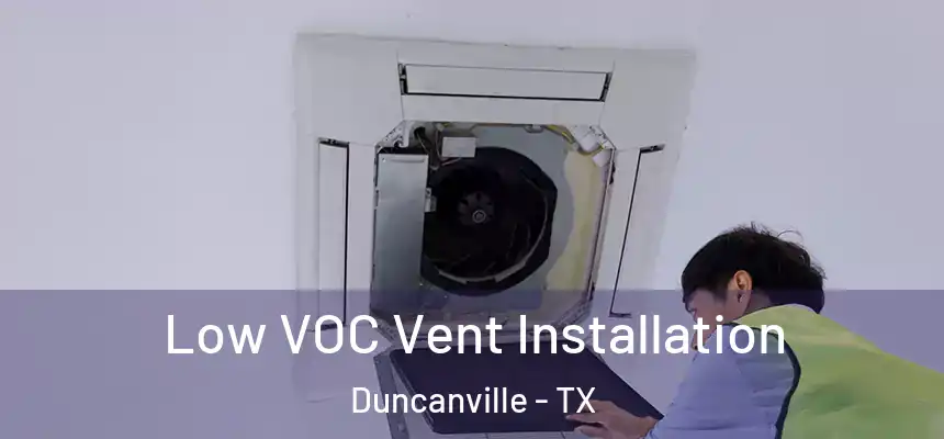  Low VOC Vent Installation Duncanville - TX