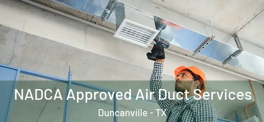 NADCA Approved Air Duct Services Duncanville - TX