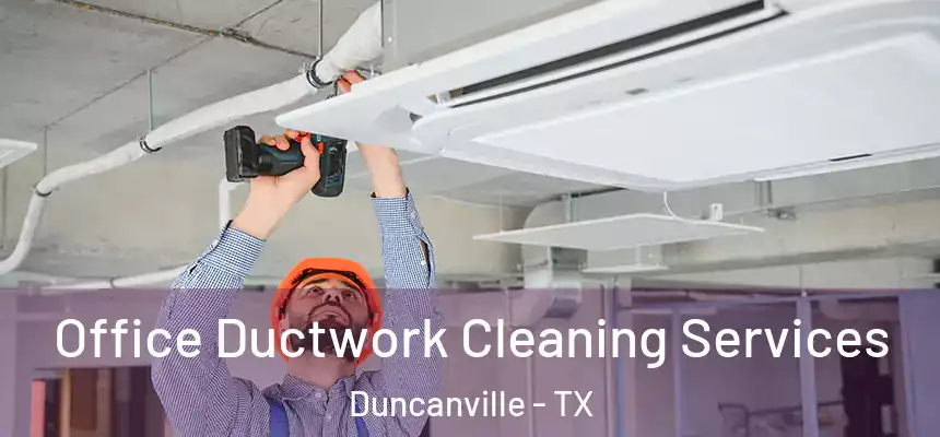 Office Ductwork Cleaning Services Duncanville - TX