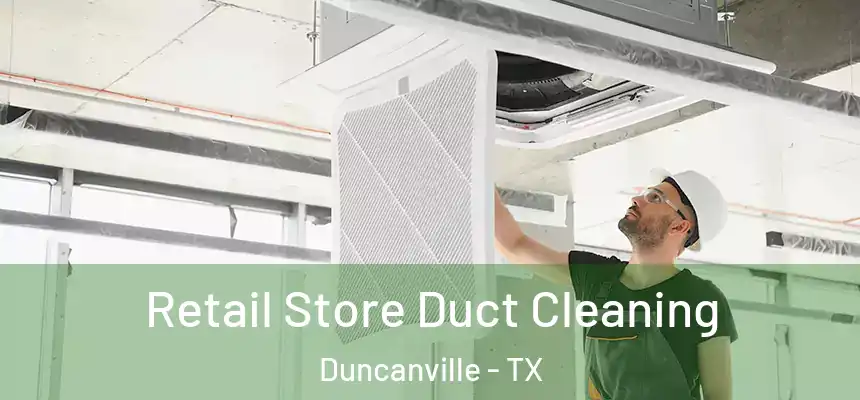  Retail Store Duct Cleaning Duncanville - TX