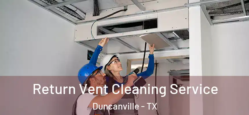  Return Vent Cleaning Service Duncanville - TX