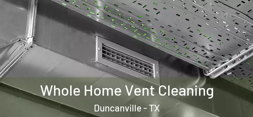 Whole Home Vent Cleaning Duncanville - TX